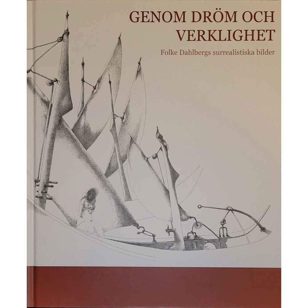 Folke Dahlberg Genom dröm och verklighet : Folke Dahlbergs surrealistiska bilder (inbunden)