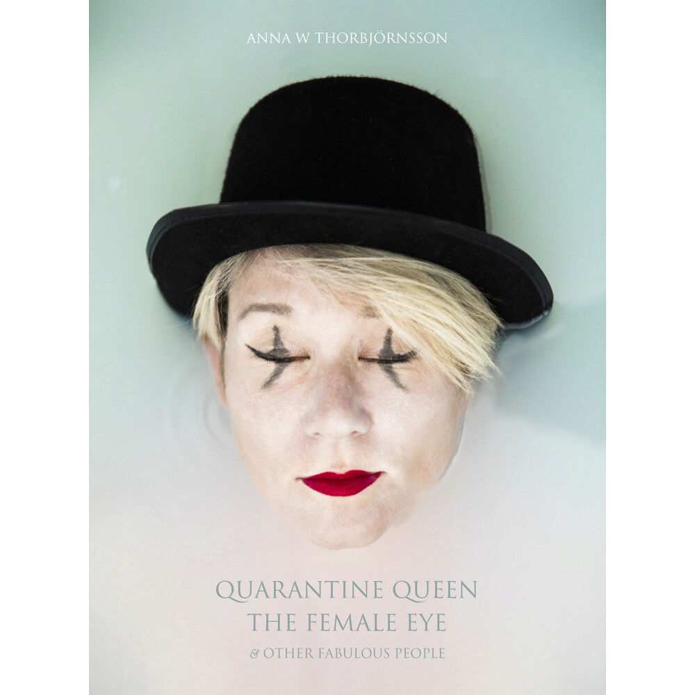 Anna W. Thorbjörnsson Quarantine Queen, The Female Eye & other fabulous people (inbunden, eng)