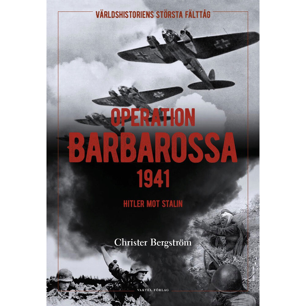 Christer Bergström Operation Barbarossa : världshistoriens största fälttåg: Hitler mot Stalin (inbunden)