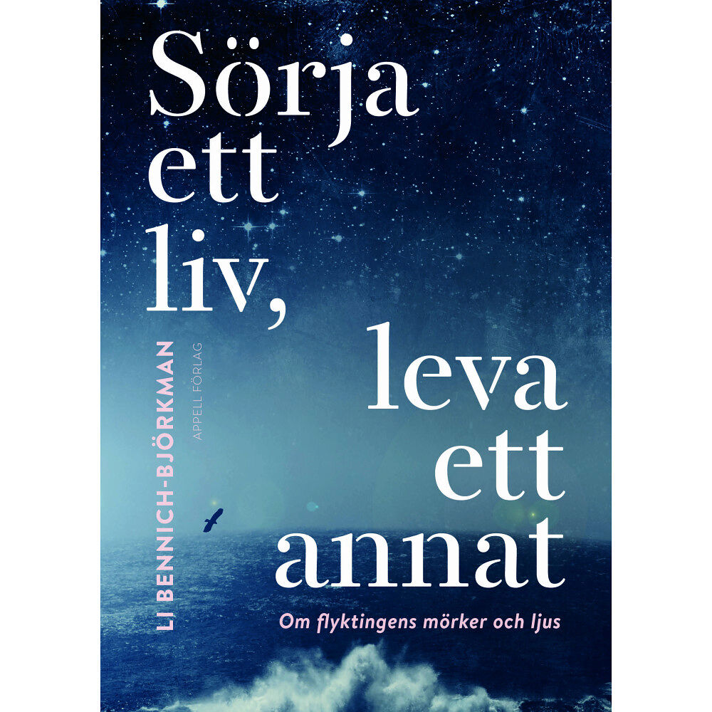 Li Bennich-Björkman Sörja ett liv, leva ett annat : om flyktingens mörker och ljus (inbunden)