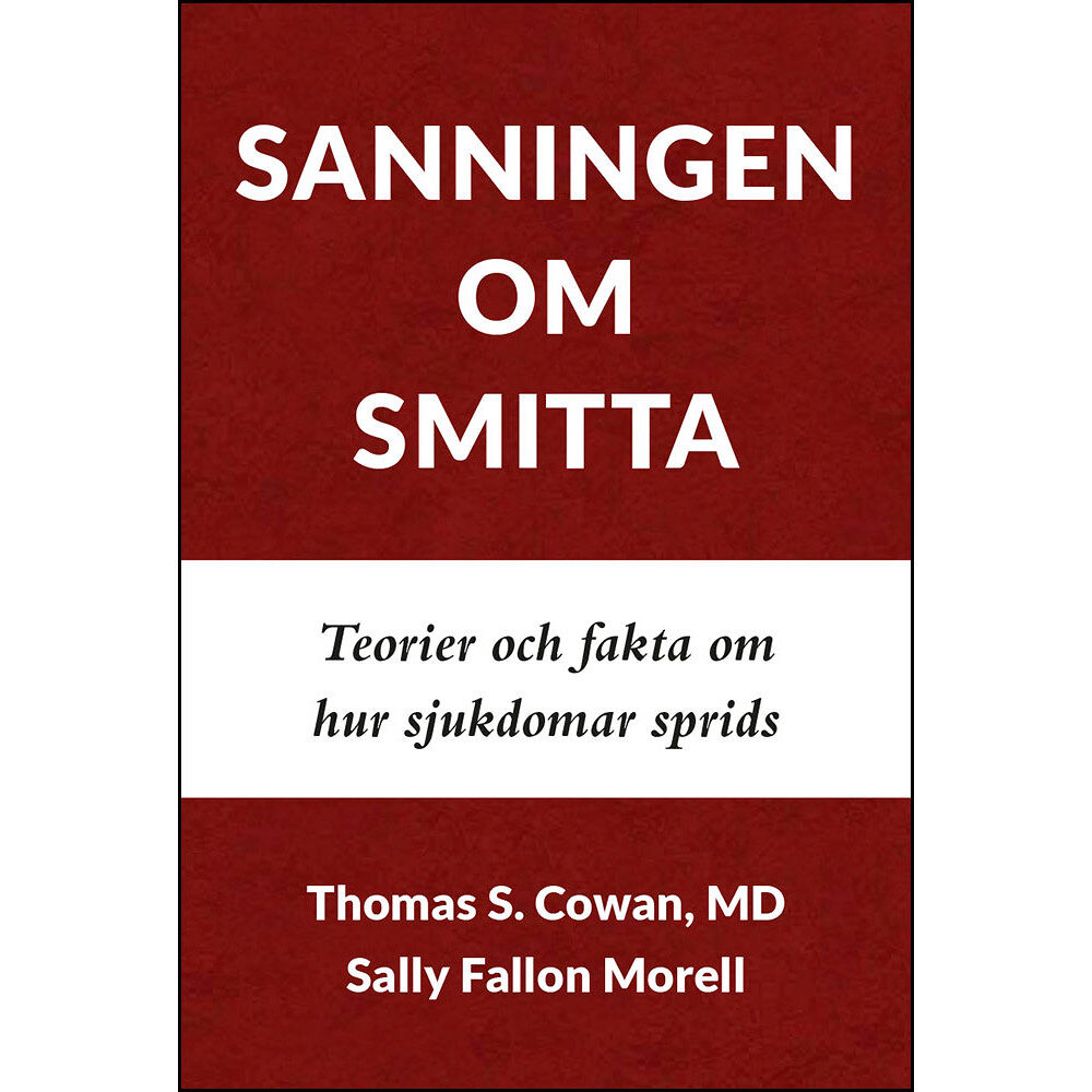 Thomas  S. Cowan Sanningen om smitta : teorier och fakta om hur sjukdomar sprids (häftad)
