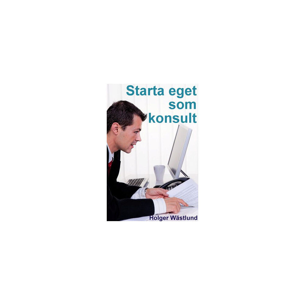 Tipsförlaget Starta eget som konsult : IT-konsult, PR-konsult, ekonomikonsult, byggkonsult m.fl. (häftad)