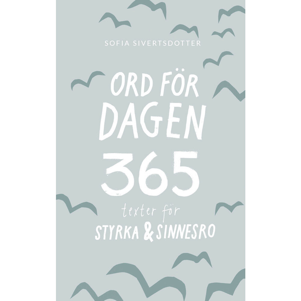 Sofia Sivertsdotter Ord för dagen - 365 texter för styrka & sinnesro (bok, danskt band)