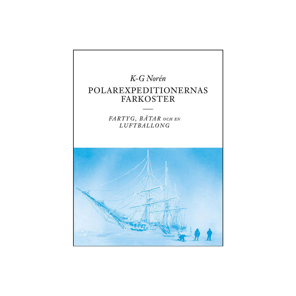 K-G Norén Polarexpeditionernas farkoster : fartyg, båtar och en luftballong (bok, danskt band)