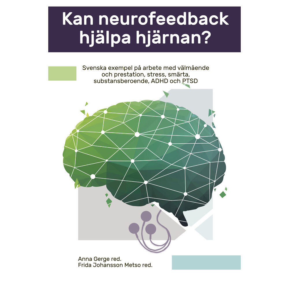 Insidan Förlag Kan neurofeedback hjälpa hjärnan? : svenska exempel på arbete med välmående och prestation, stress, smärta, substansbero...