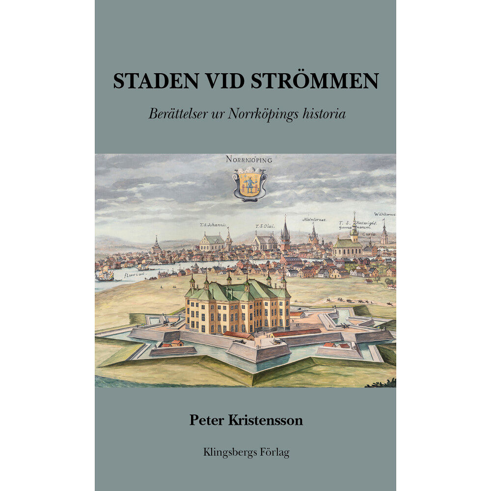 Peter Kristensson Staden vid Strömmen : berättelser ur Norrköpings historia (inbunden)