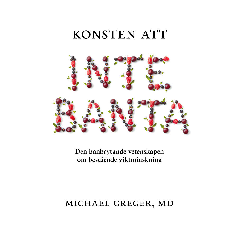 Michael Greger Konsten att inte banta : den banbrytande vetenskapen om bestående viktminskning (inbunden)