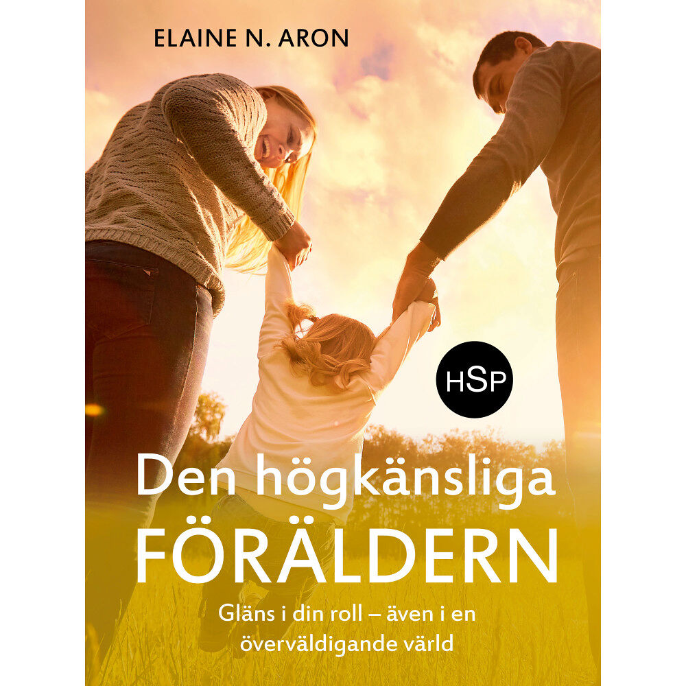 Elaine N. Aron Den högkänsliga föräldern : gläns i din roll - även i en överväldigande värld (inbunden)