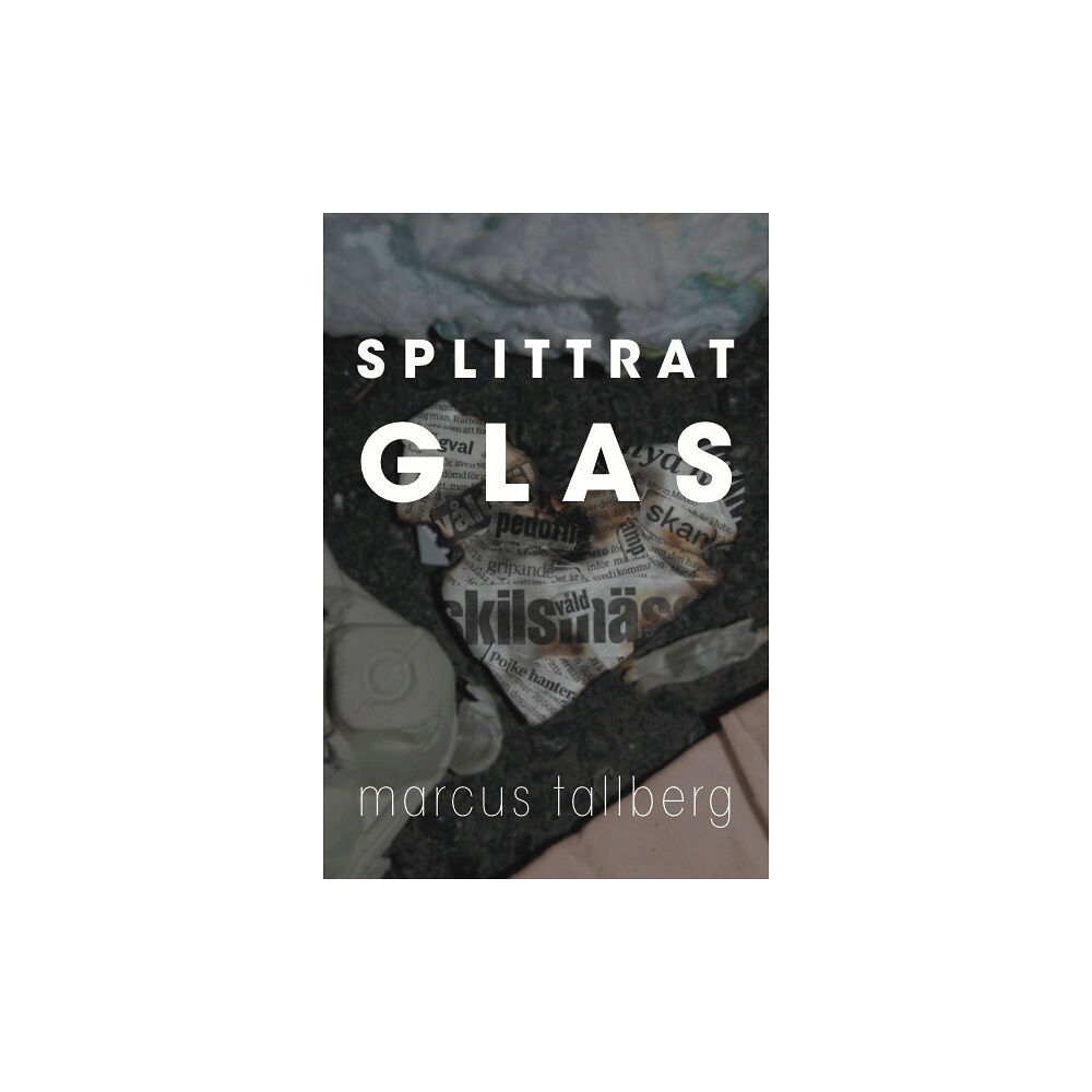 Marcus Tallberg Splittrat Glas (inbunden)