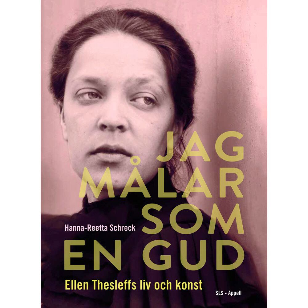 Hanna-Reetta Schreck Jag målar som en gud : Ellen Thesleffs liv och konst (inbunden)
