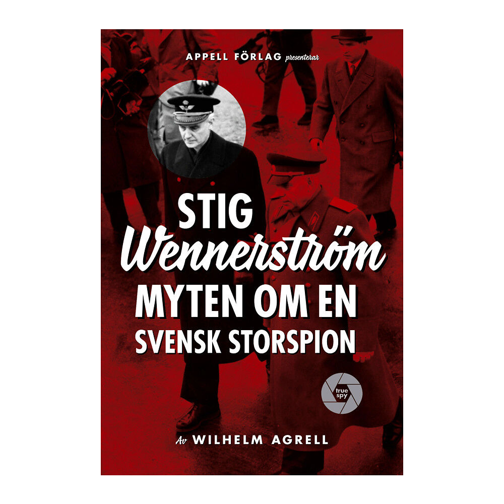 Wilhelm Agrell Stig Wennerström : myten om en svensk storspion (inbunden)