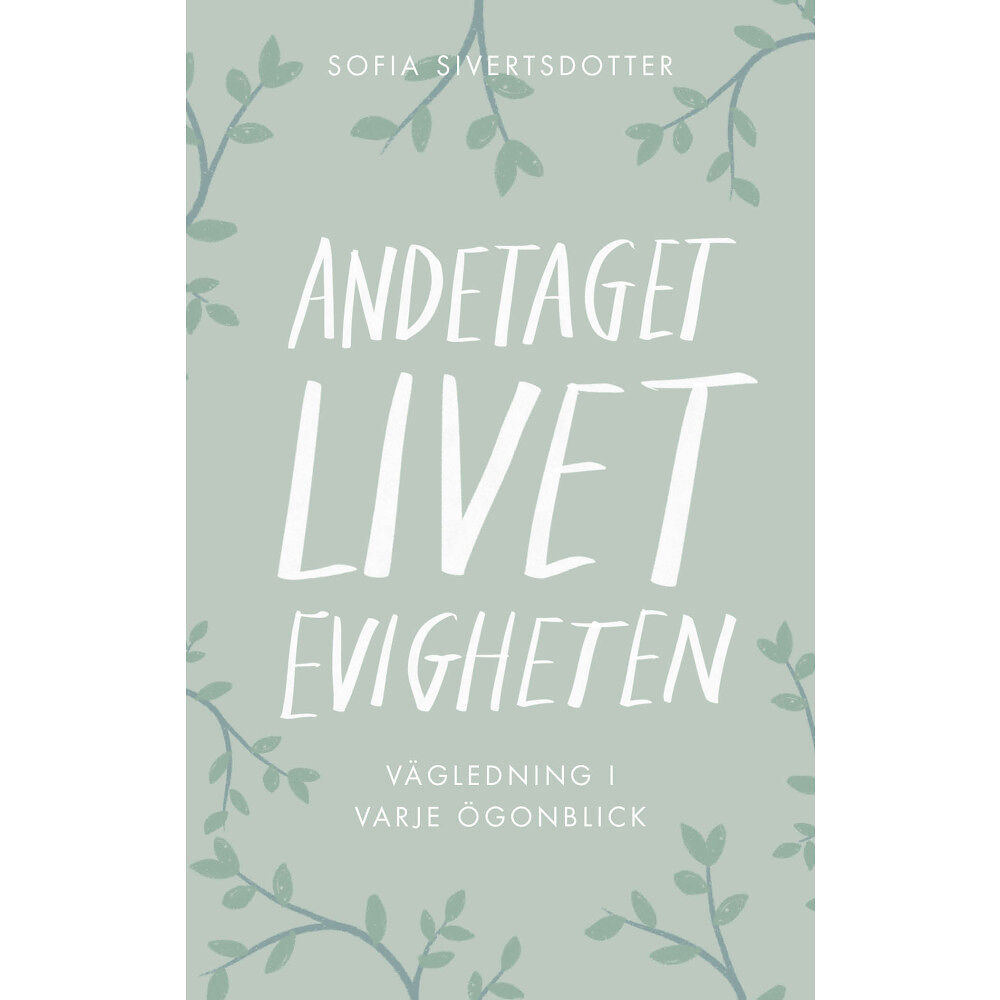 Sofia Sivertsdotter Andetaget, livet, evigheten: vägledning i varje ögonblick (bok, danskt band)