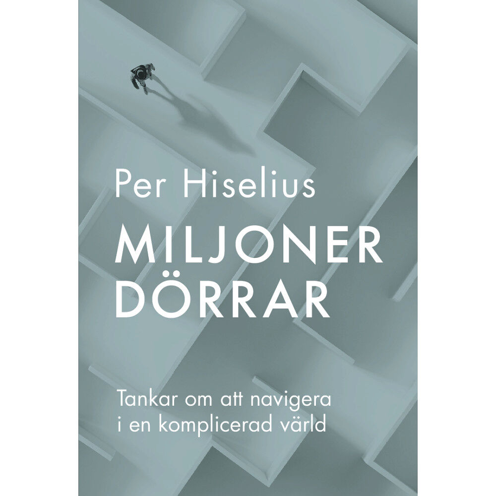 Per Hiselius Miljoner dörrar : tankar om att navigera i en komplicerad värld (häftad)