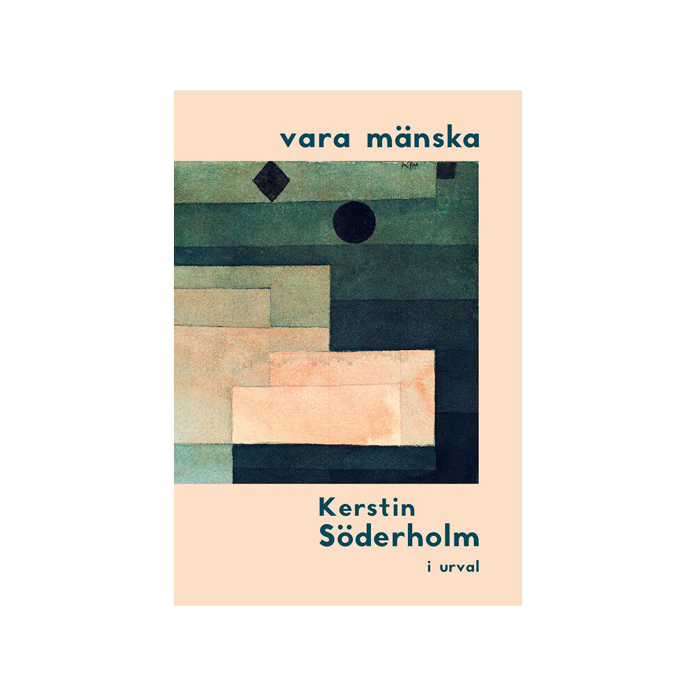 Kerstin Söderholm vara mänska : Kerstin Söderholm i urval (inbunden)