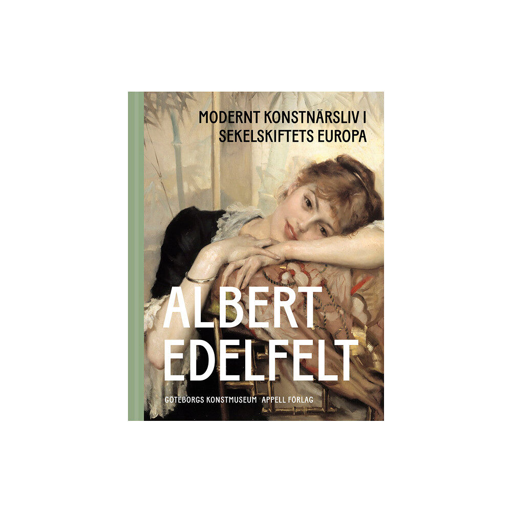 Appell Förlag Albert Edelfelt : modernt konstnärsliv i sekelskiftets Europa (bok, halvklotband)