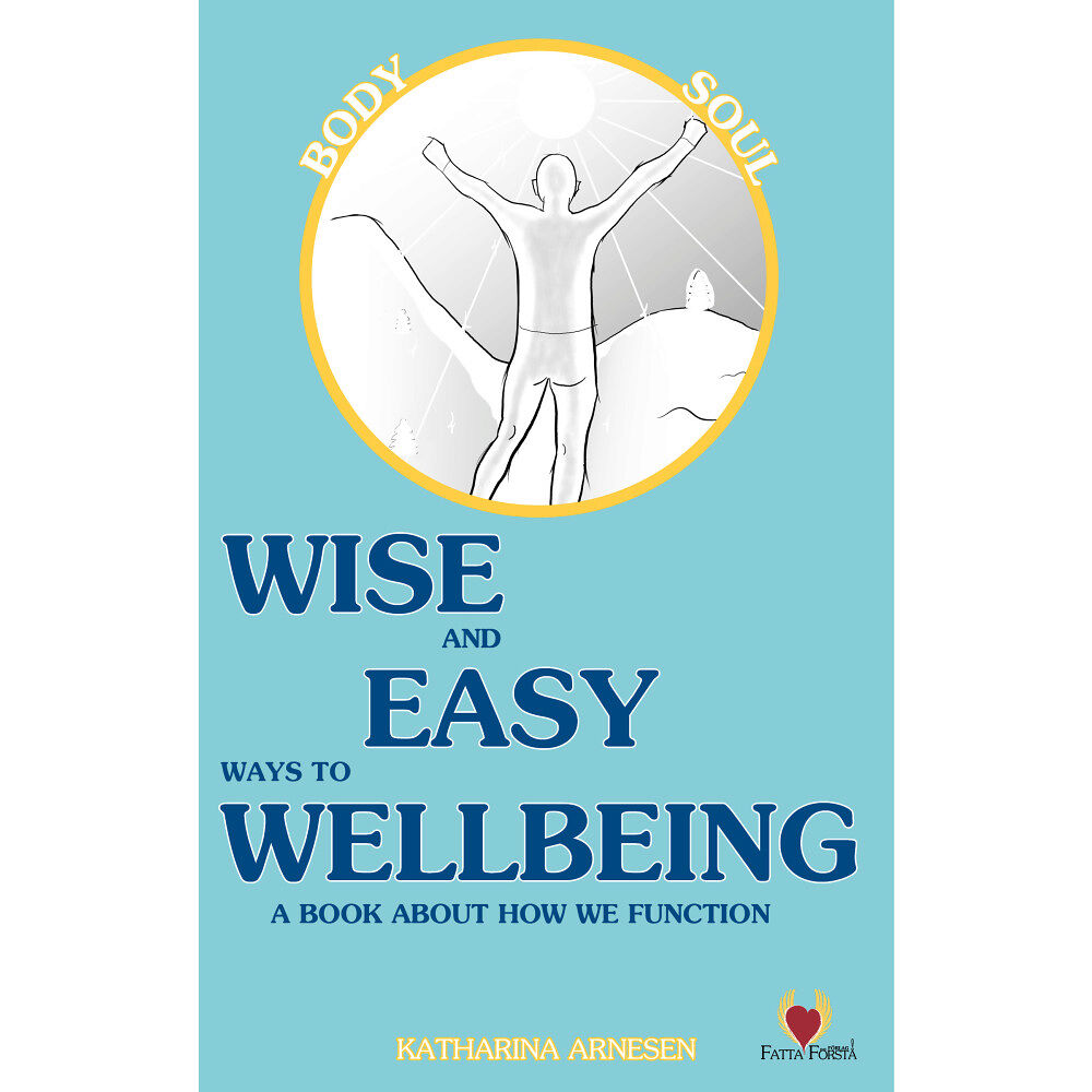 Katharina Arnesen Wise and easy ways to wellbeing : a book about how we function (inbunden, eng)