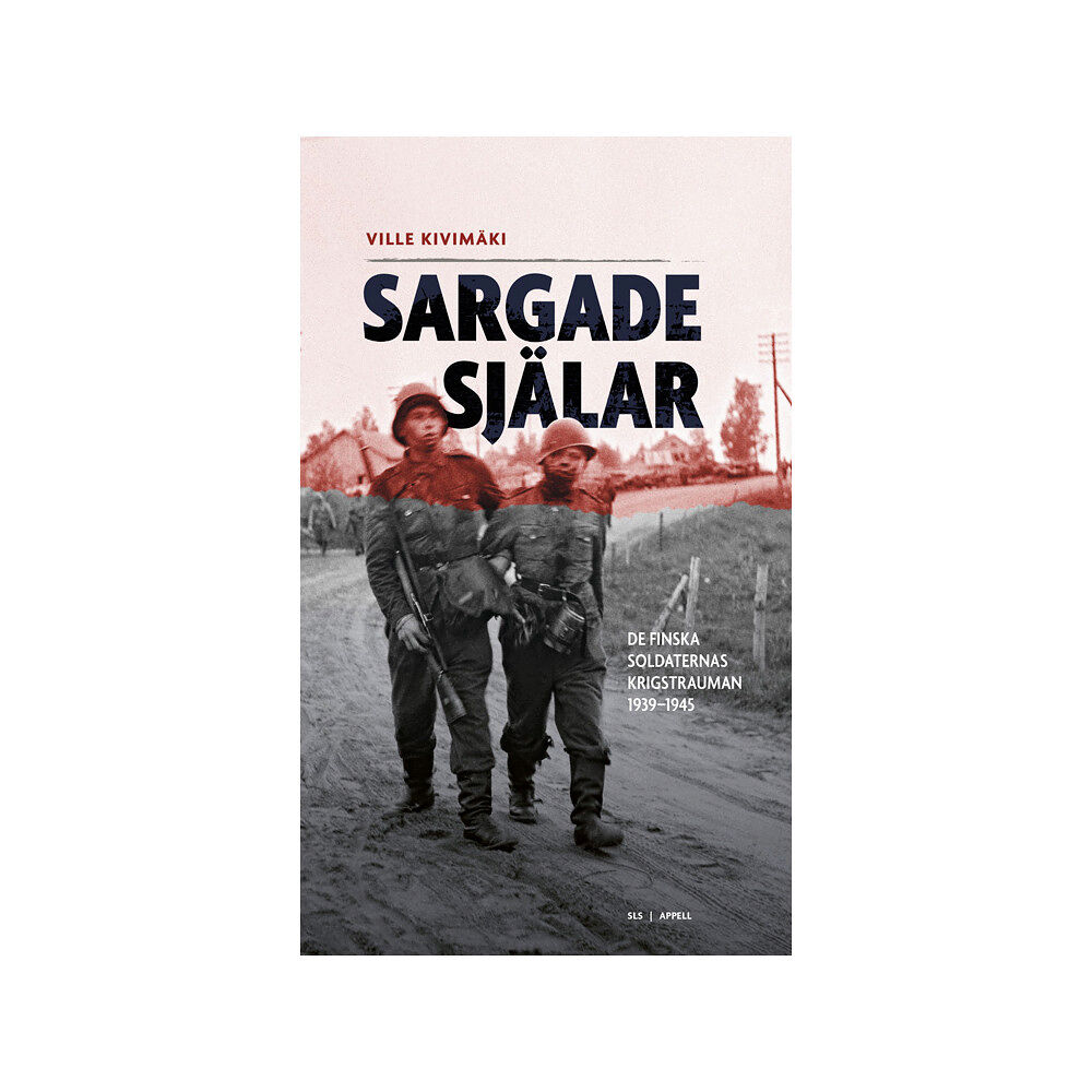 Ville Kivimäki Sargade själar : de finska soldaternas krigstrauman 1939-1945 (inbunden)