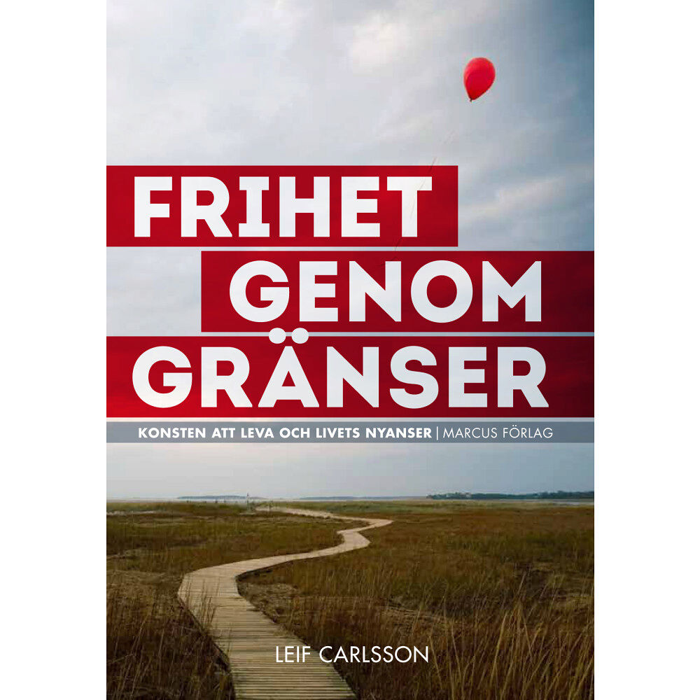 Leif Carlsson Frihet genom gränser : konsten att leva och livets nyanser (inbunden)