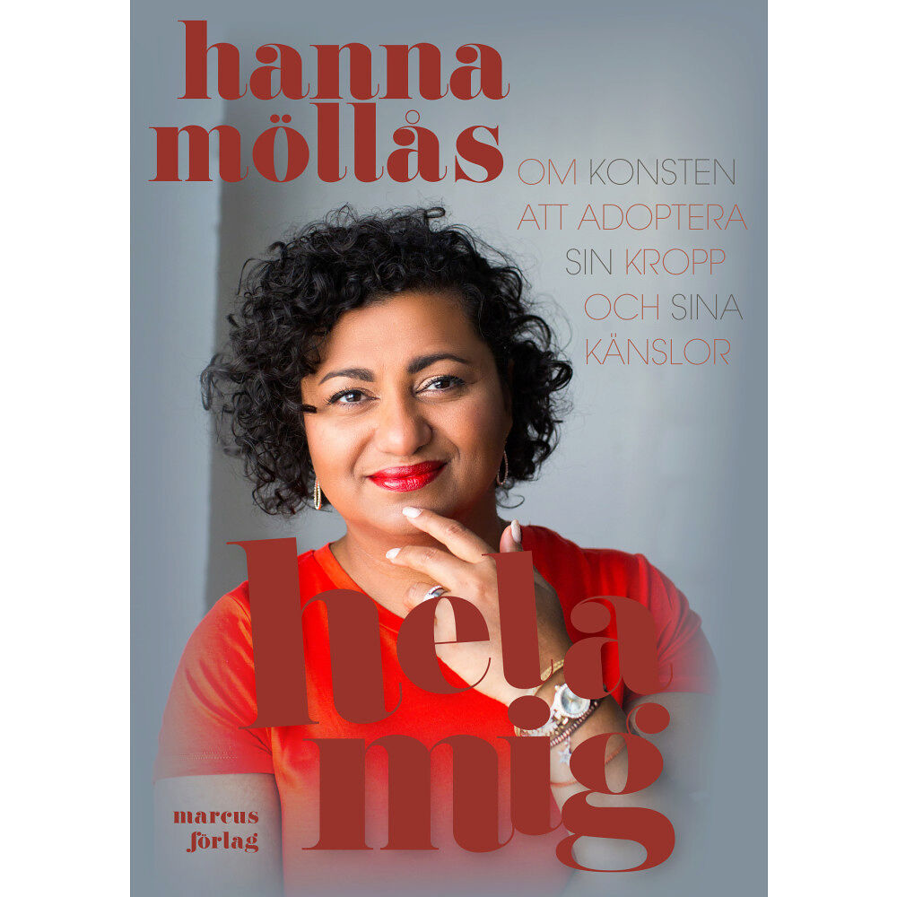 Hanna Möllås Hela mig – om konsten att adoptera sin kropp och sina känslor (inbunden)
