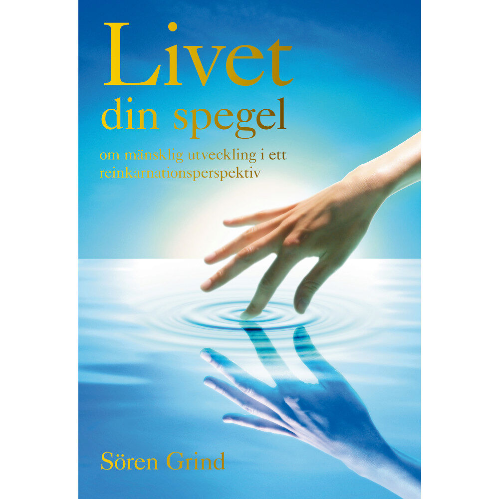 Sören Grind Livet din spegel : om mänsklig utveckling i ett reinkarnationsperspektiv (inbunden)