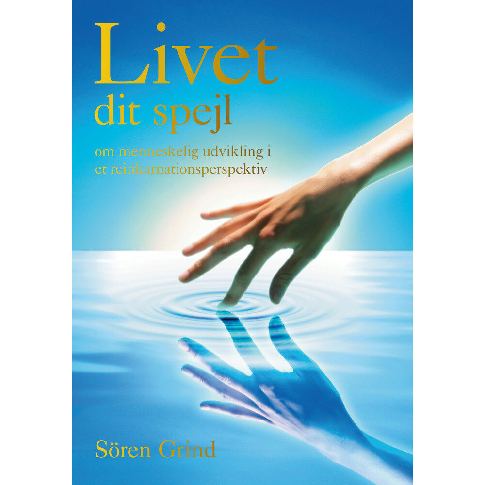 Sören Grind Livet dit spejl : om menneskelig udvikling i et reinkarnationsperspektiv (inbunden, dan)