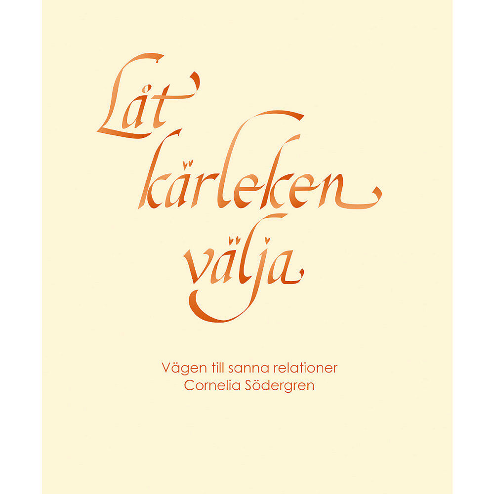 Cornelia Södergren Låt kärleken välja : vägen till sanna relationer (inbunden)
