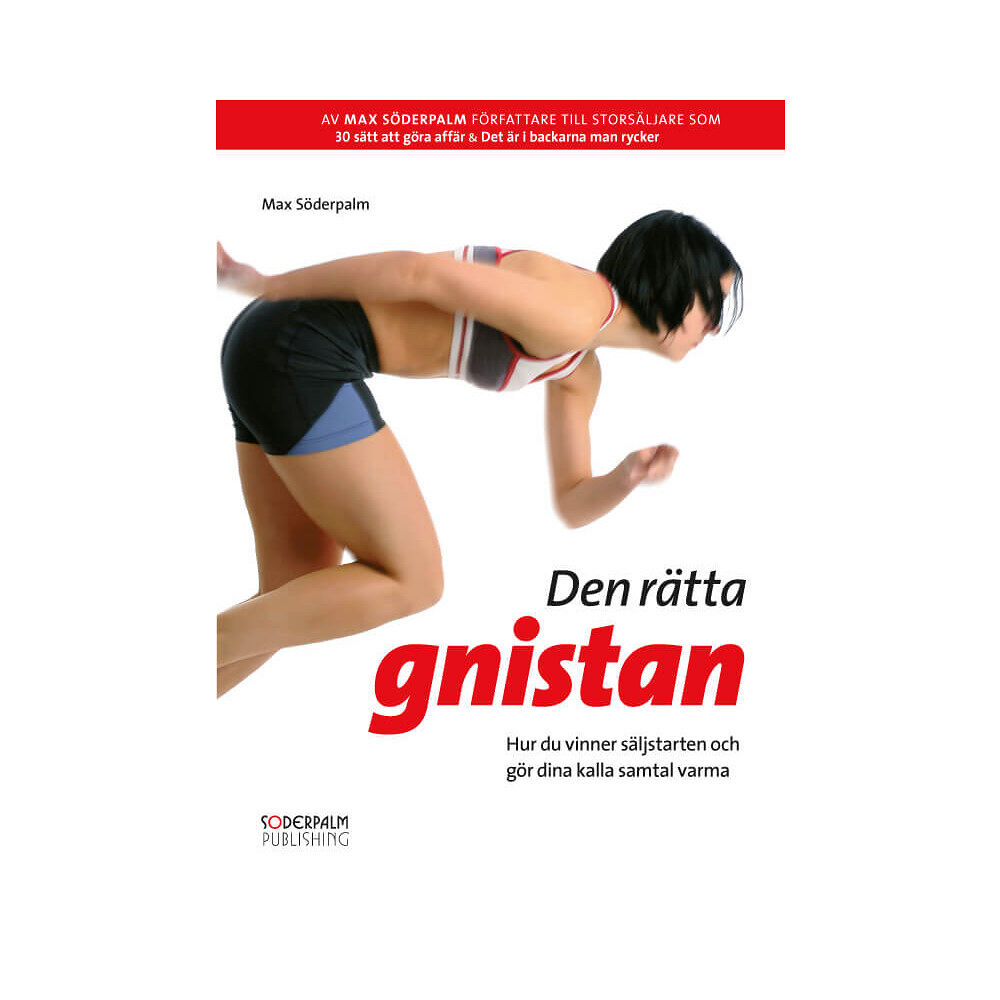 Max Söderpalm Den rätta gnistan : hur du vinner säljstarten och gör dina kalla samtal varma (inbunden)