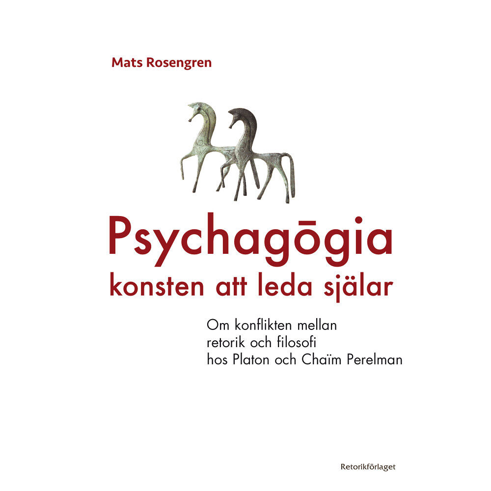 Mats Rosengren Psychagogia - konsten att leda själar : om konflikten mellan retorik och filosofi hos Platon och Chaim Perelman (bok, da...
