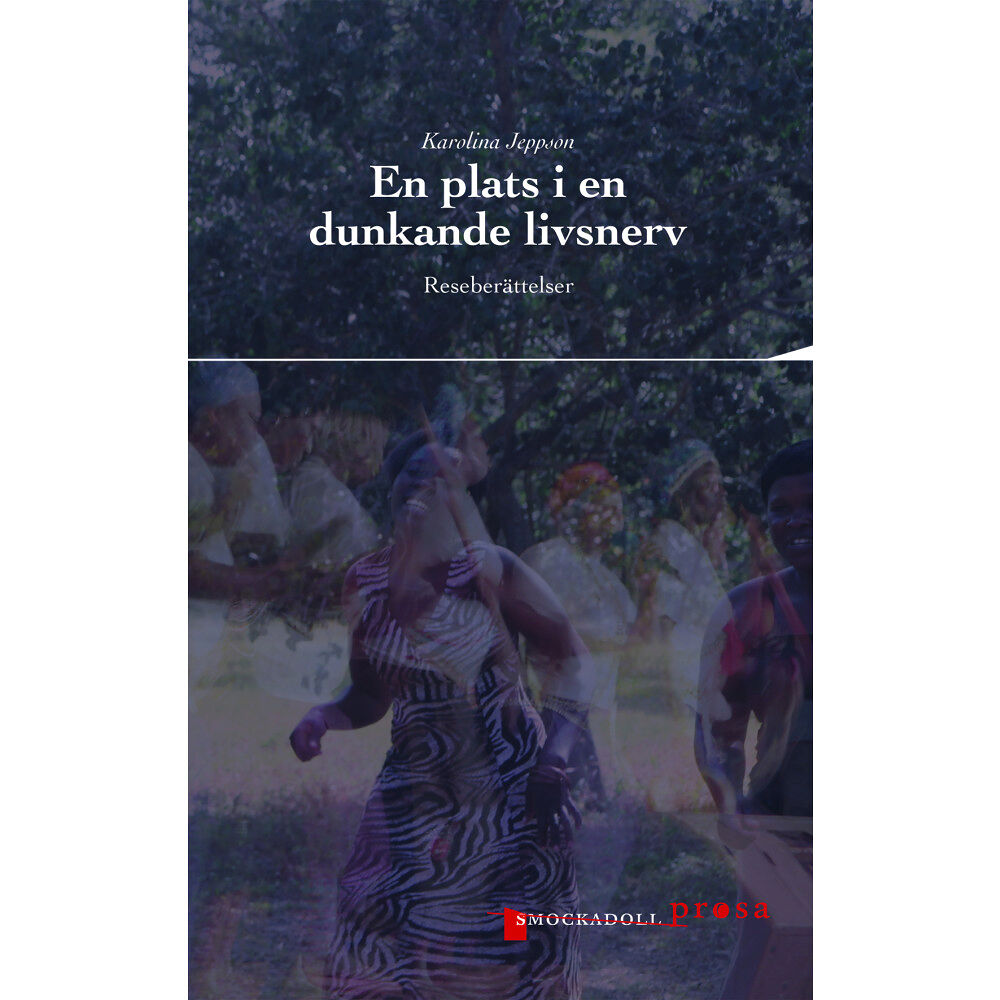 Karolina Jeppson En plats i en dunkande livsnerv : reseberättelser (häftad)