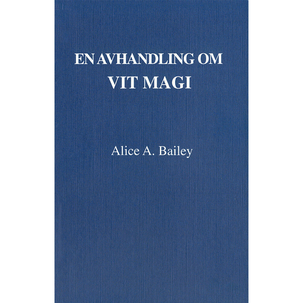 Alice Bailey En avhandling om vit magi eller lärjungens väg (3u) (häftad)