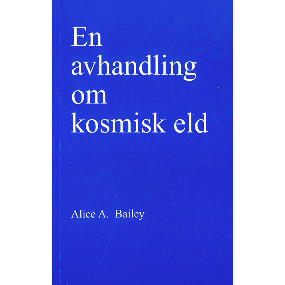 Alice Bailey En avhandling om kosmisk eld (häftad)