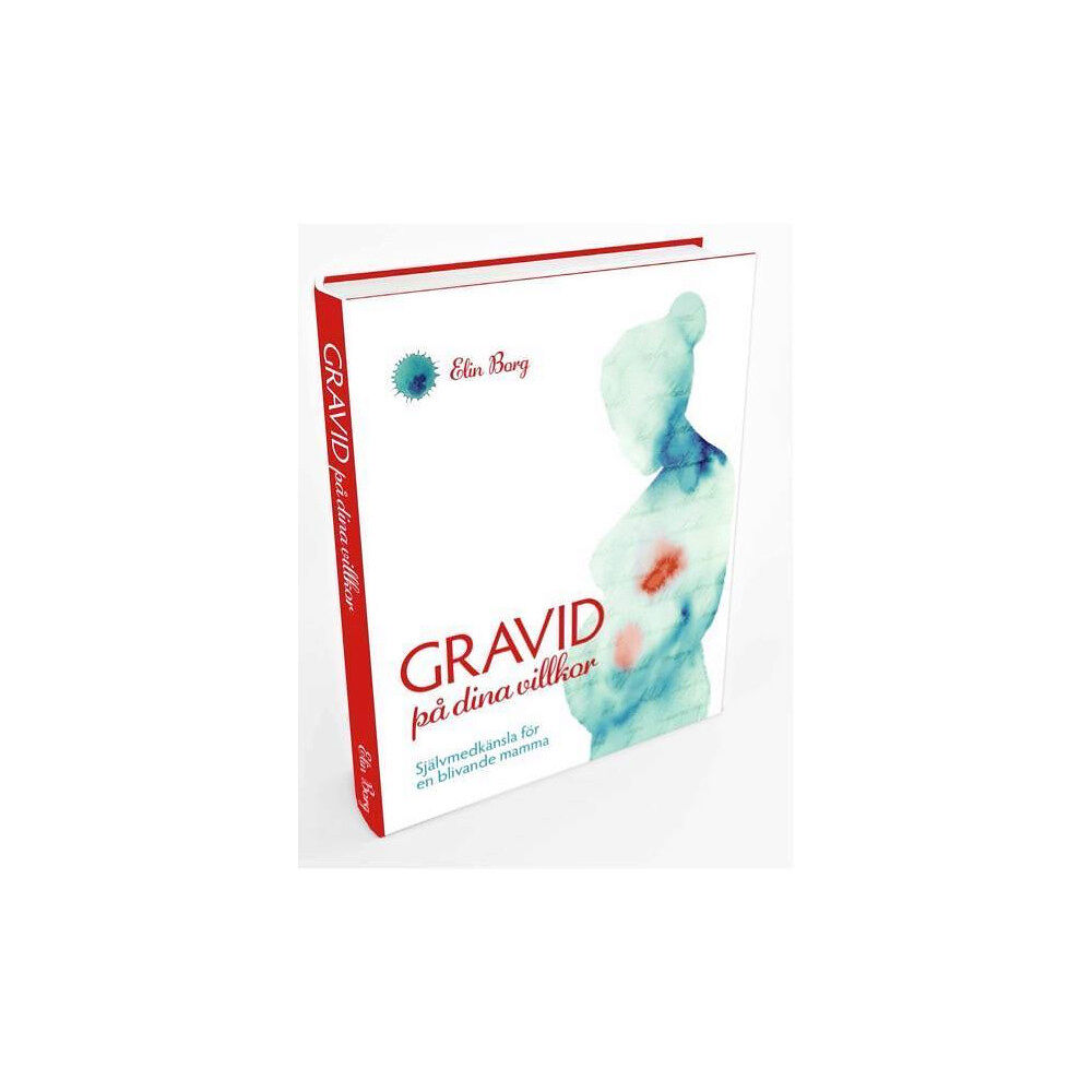 Elin Borg Gravid på dina villkor : självmedkänsla för en blivande mamma (bok, flexband)