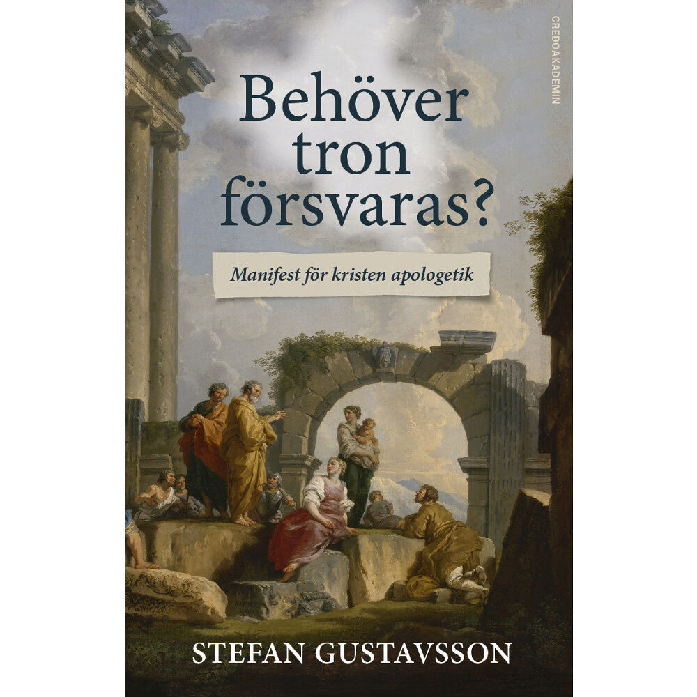 Stefan Gustavsson Behöver tron försvaras? : Manifest för kristen apologetik (bok, storpocket)