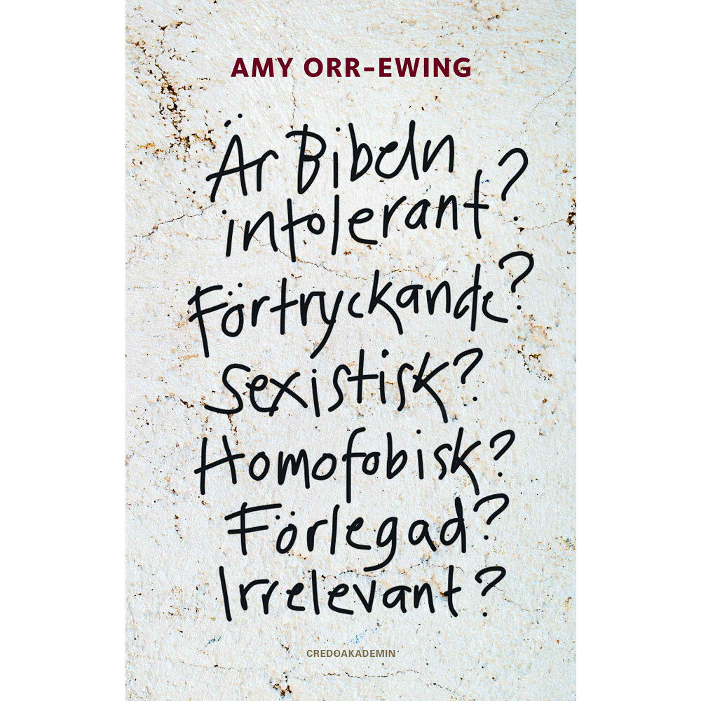 Amy Orr-Ewing Är Bibeln intolerant? Förtryckande? Sexistisk? Homofobisk? Förlegad? Irrelevant? (häftad)