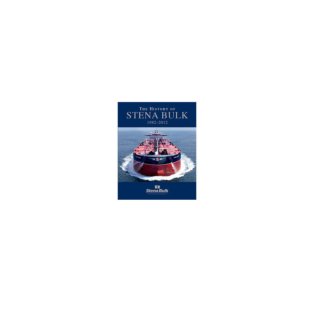 Robert Hermansson The history of Stena Bulk 1982-2012 (inbunden, eng)