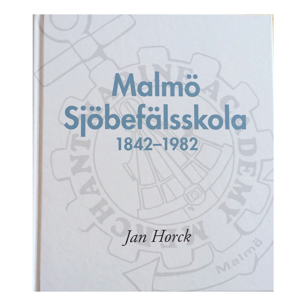 Jan Horck Malmö Sjöbefälsskola 1842–1982 (inbunden)