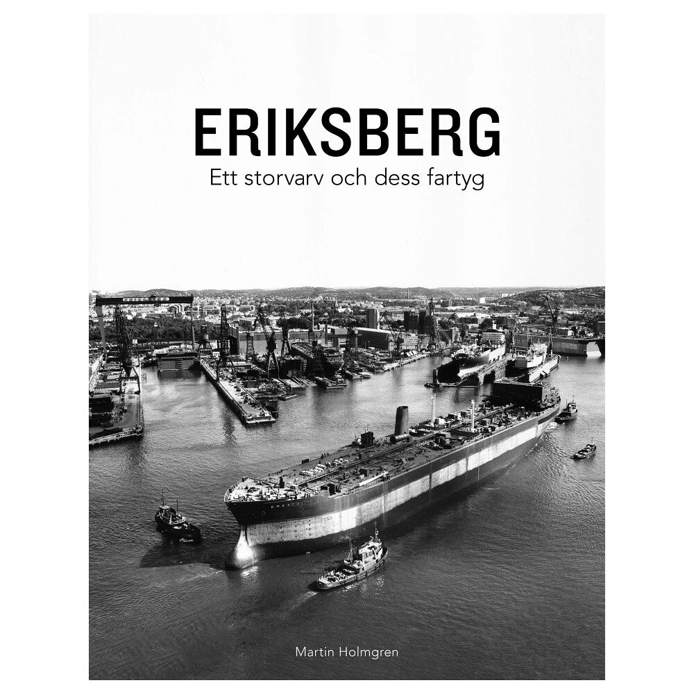 Martin Holmgren Eriksberg : ett storvarv och dess fartyg (inbunden)