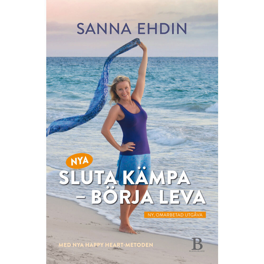 Sanna Ehdin Nya Sluta kämpa - börja leva : med Happy Heart-metoden (inbunden)