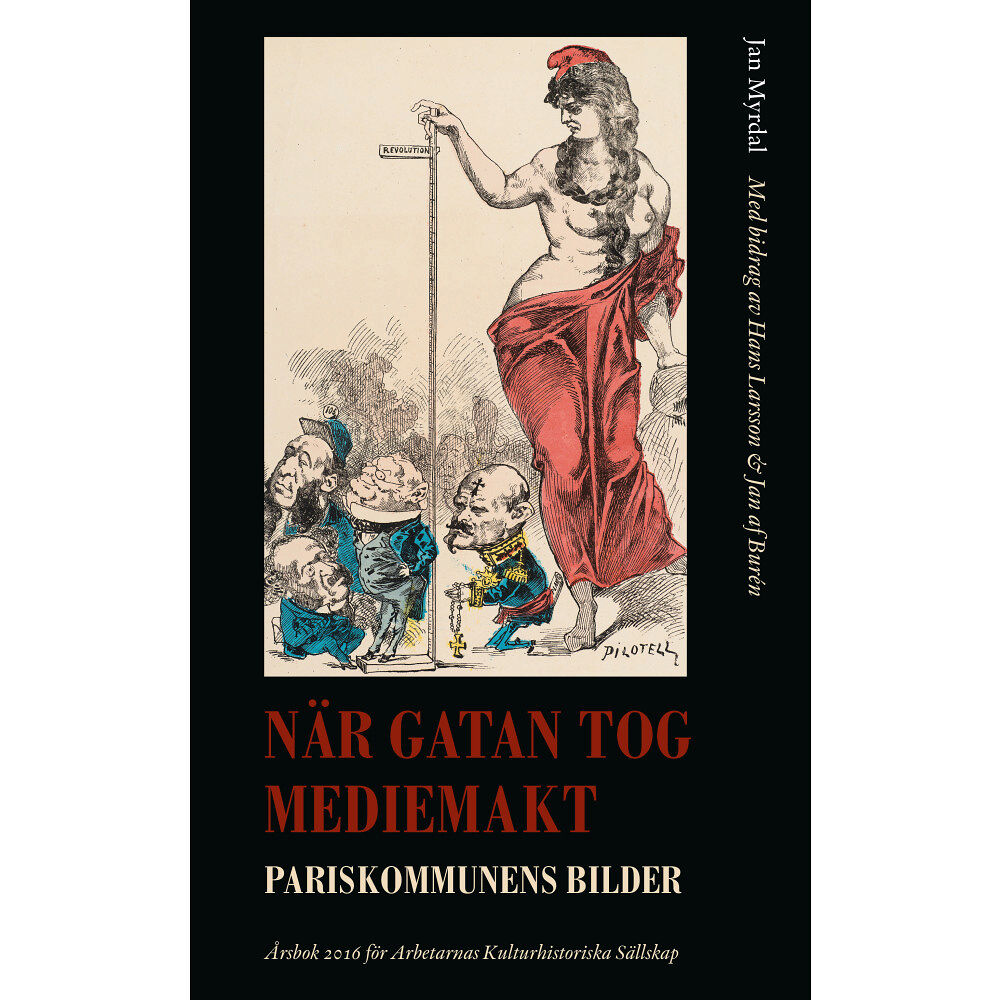 Jan Myrdal När gatan tog mediemakt : Pariskommunens bilder (inbunden)
