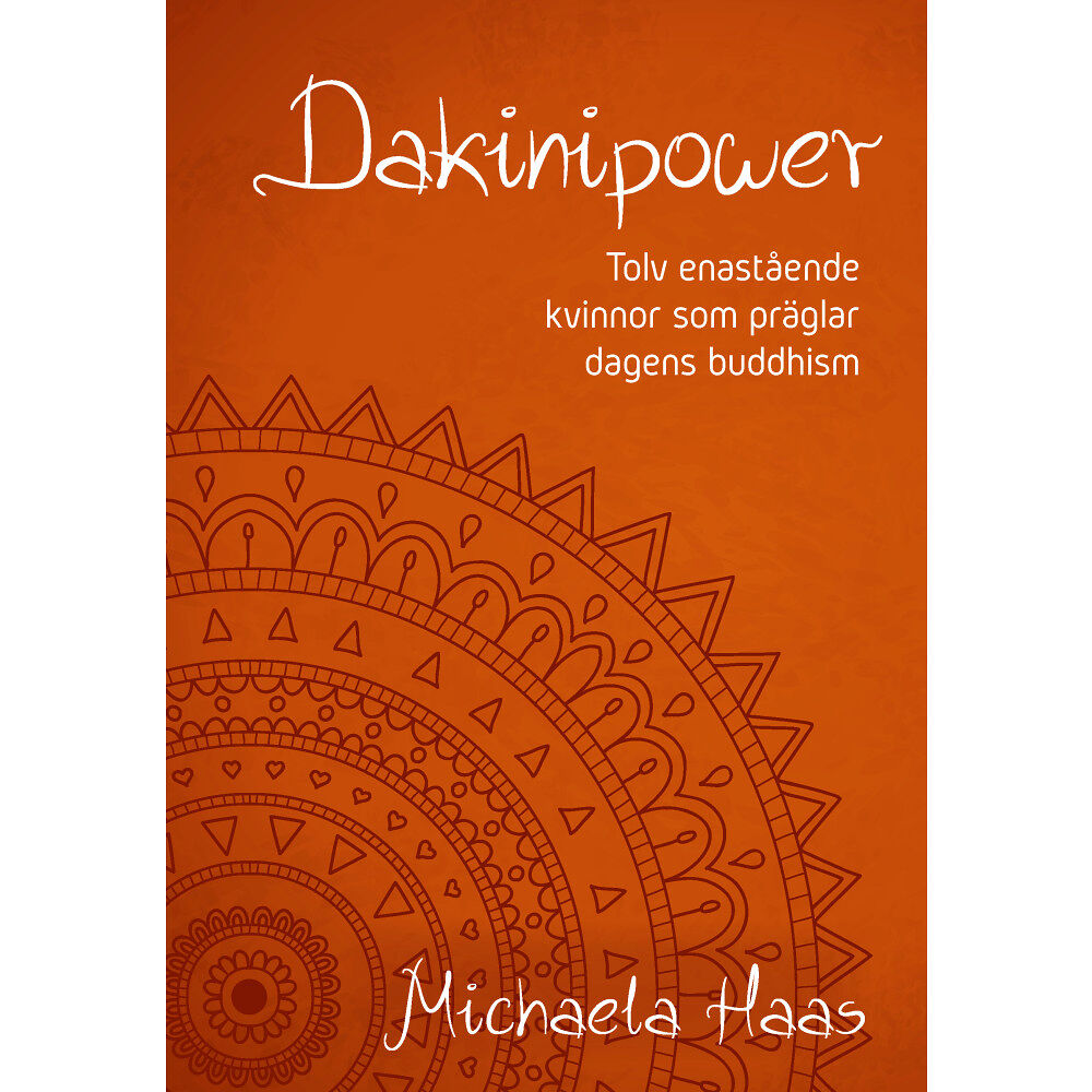 Michaela Haas Dakinipower : tolv enastående kvinnor  som präglar dagens buddhism (inbunden)