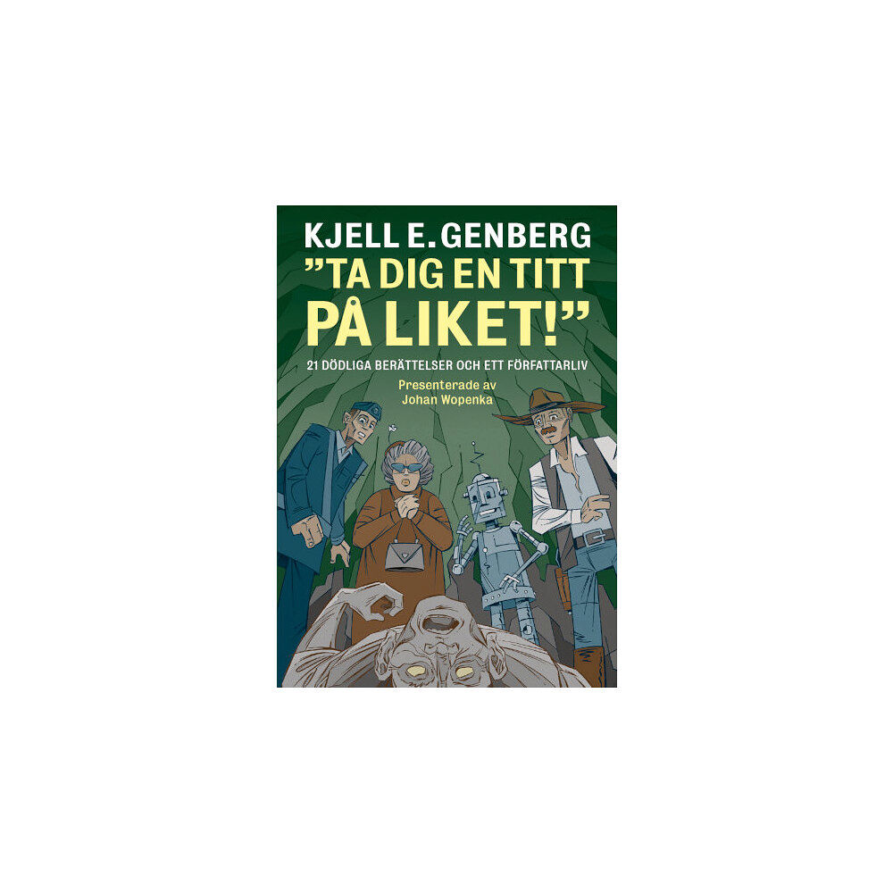 Kjell E. Genberg Ta dig en titt på liket! : 21 dödliga berättelser och ett författarliv (inbunden)