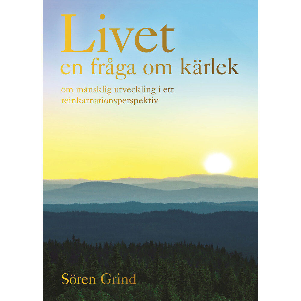 Sören Grind Livet - en fråga om kärlek : om mänsklig utveckling i ett reinkarnationsperspektiv (inbunden)