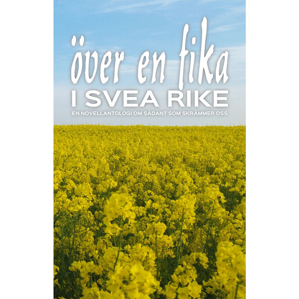 Håkan Lindgren Över en fika i Svea rike : en novellantologi om sådant som skrämmer oss (bok, kartonnage)