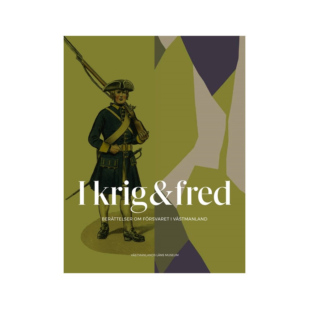 Västmanlands läns museum I krig & fred : berättelser om försvaret i Västmanland (häftad)