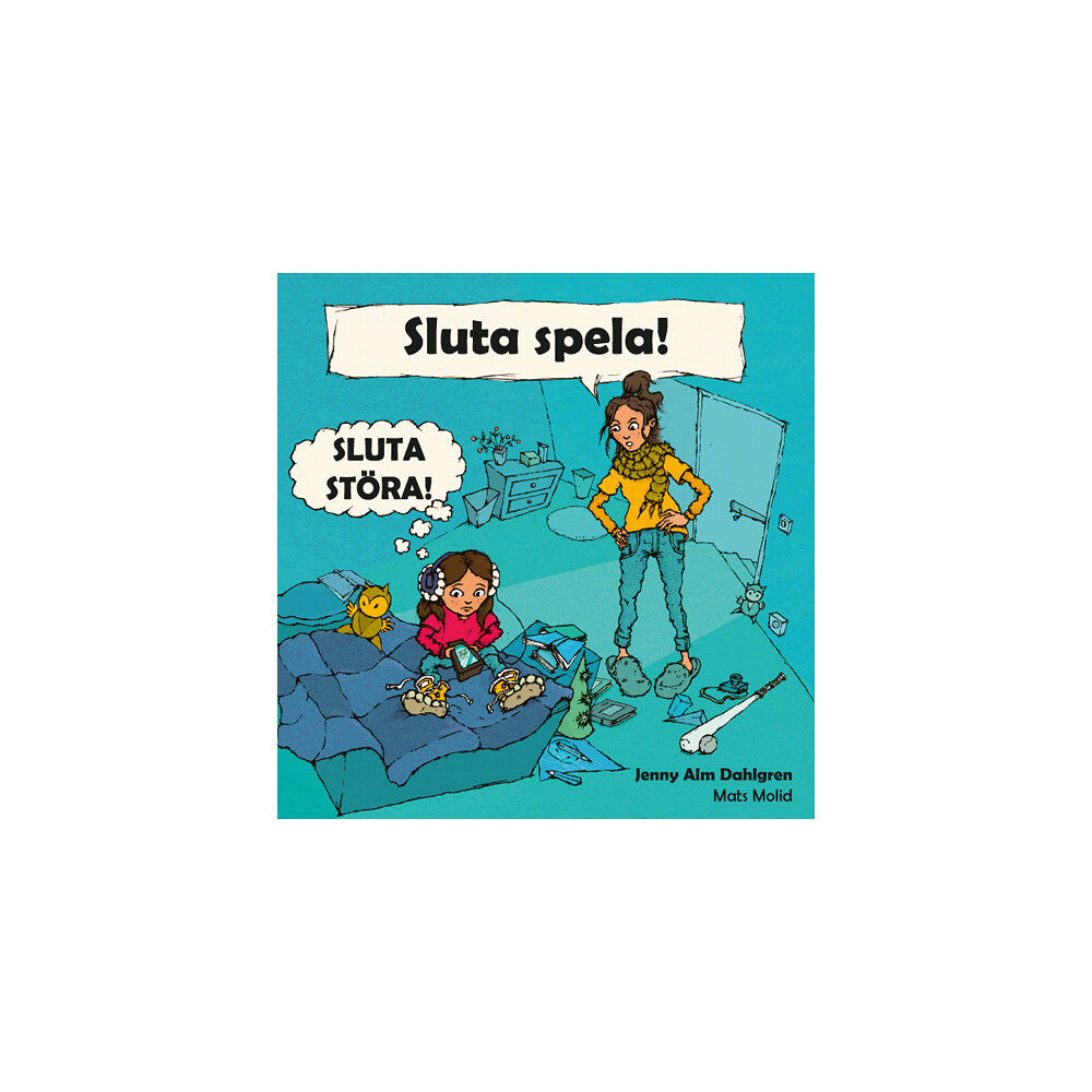 Jenny Alm Dahlgren Sluta spela! Sluta störa! (inbunden)