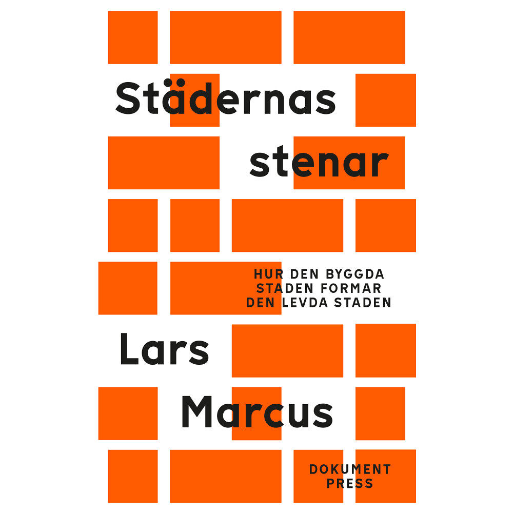 Lars Marcus Städernas stenar - Hur den byggda staden formar den levda staden (häftad)