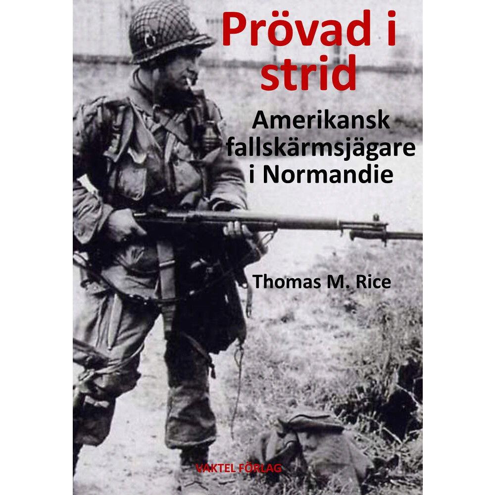 Thomas M. Rice Prövad i strid : amerikansk fallskärmsjägare i Normandie (inbunden)