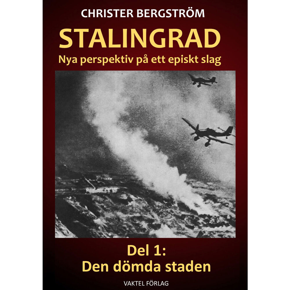 Christer Bergström Stalingrad - nya perspektiv på ett episkt slag. Del 1, Den dömda staden (inbunden)