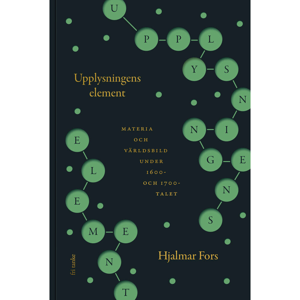 Hjalmar Fors Upplysningens element : materia och världsbild under 1600- och 1700-talet (bok, kartonnage)
