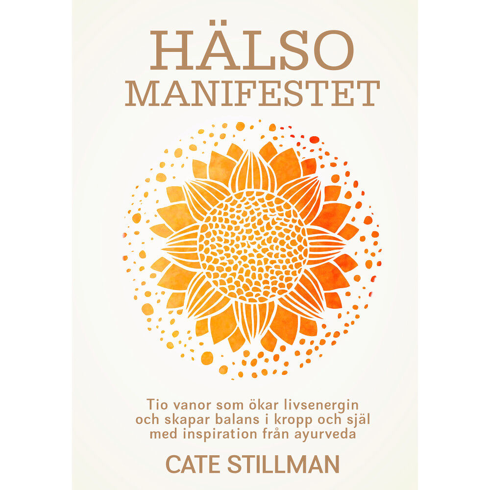 Cate Stillman Hälsomanifestet : tio vanor som ökar livsenergin och skapar balans i kropp och själ med inspiration från ayurveda (bok,...